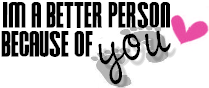 Im A Better Person Because Of You