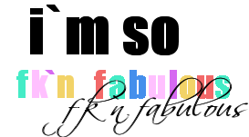 I'm So Fk'n Fabulous