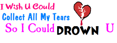 i wish u could collect all my tears so i could dro