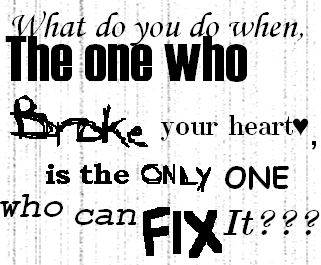 the one who broke your heart is the only one who c