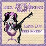 have a kick ass weekend baby