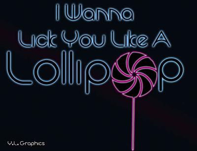 i wanna lick you like a lollipop