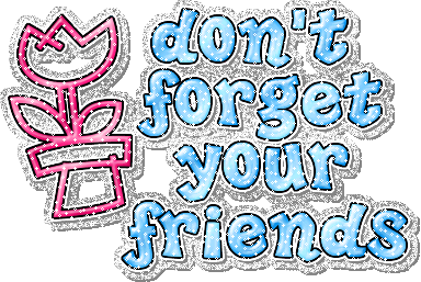 don t forget your friends