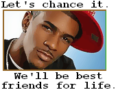 let s chance it we ll be best friends for life