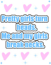 pretty girls turn heads me and my girls break neck