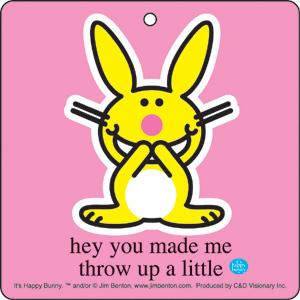 Happy Bunny Hey You Made Me Throw Up