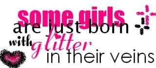 Some Girls Are Just Born With Glitters In Their Ve