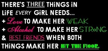 There's Three Things In Life Every Girl Needs