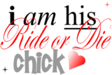 I Am His Ride Or Die Chick