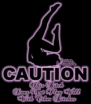 Caution: This Bitch Does Not Play Well With Other 