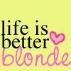 Life Is Better Blonde