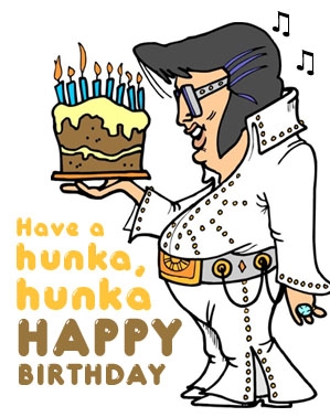 Have A Hunka,hunka Happy Birthday