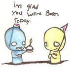 im glad you were born today