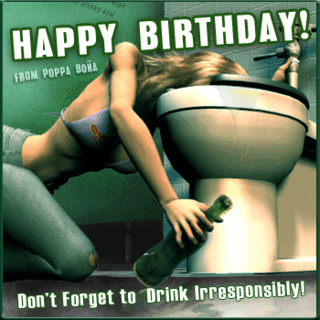 happy birthday, do not forget to drink irresponsib