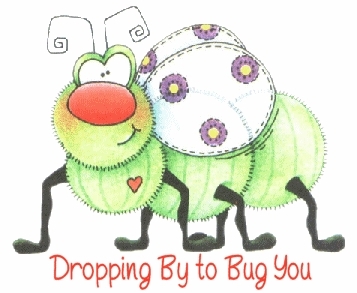 Dropping By To Bug You