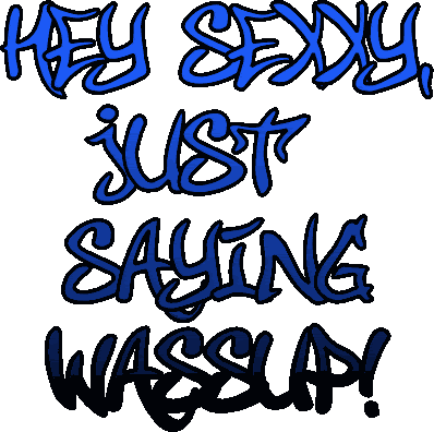 Just Saying Wassup