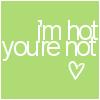I'm Hot You're Not