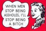 I'll Stop Being A Bitch