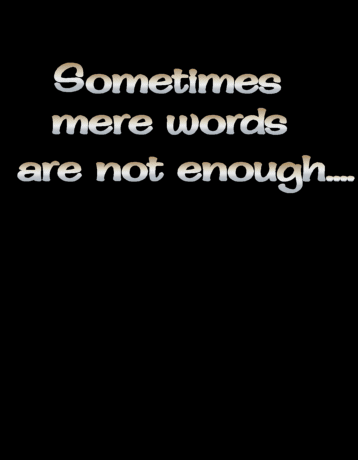 Sometimes Words Are Not Enough