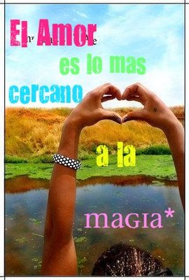 El Amor Es Lo Mas Cercano A La Magia