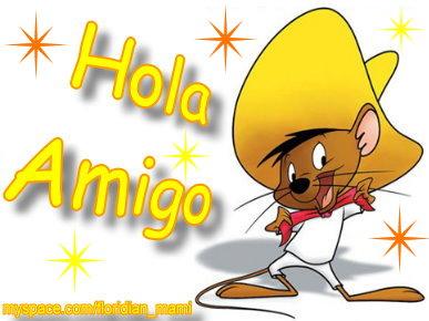 HOLA AMIGO! speedy g.