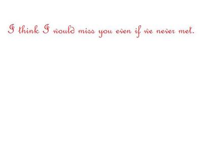 I Would Miss You Even If We Never Met