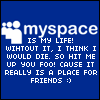 myspace is my life!