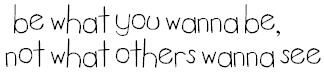 Be What You Wanna Be Not What Others Wanna See