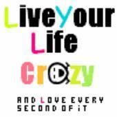 live your life crazy.