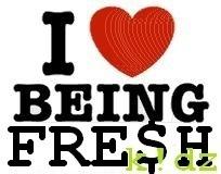 I Love Being Fresh