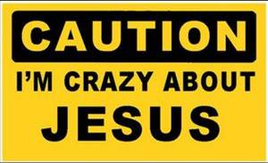 caution i m crazy about jesus
