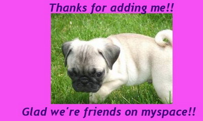 thanks for adding me!! glad we re friends on myspa